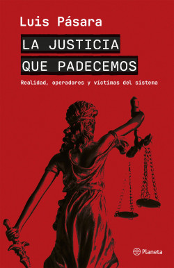 La justicia que padecemos - Pásara Luis - Editorial Planeta - 9786123320836