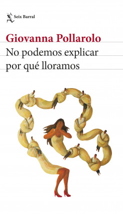 No podemos explicar por qué lloramos - Pollarolo Giovanna - Seix Barral - 9786125154132