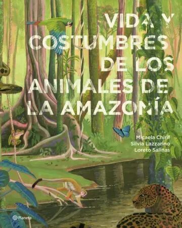 Vida y costumbres de los animales de la Amazonía - Chirif Micaela - Editorial Planeta - 9786287827578