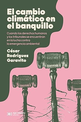 El cambio climático en el banquillo - Rodriguez Garavito César - Siglo XXI Argentina - 9789878014814