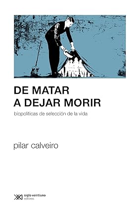 De matar a dejar morir - Calveiro Pilar - Siglo XXI Argentina - 9789878015194