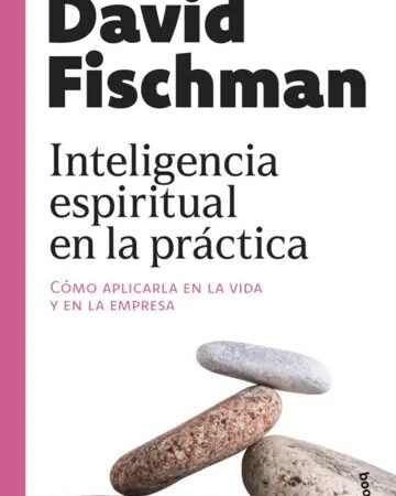 Inteligencia espiritual en la práctica - Fischman David - Booket - 9786125027016