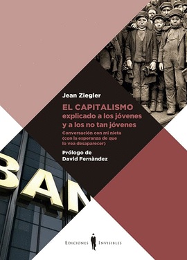 El capitalismo explicado a los jóvenes - Ziegler Jean - Océano - Ediciones Invisibles - 9788412227918