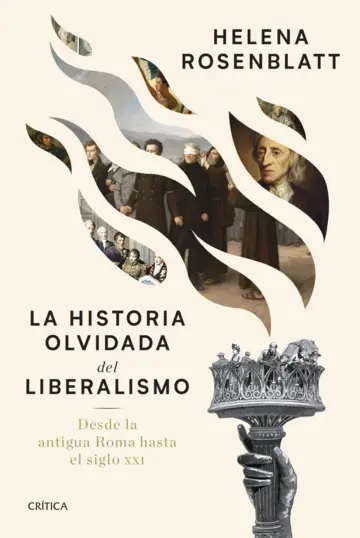 La historia olvidada del liberalismo - Rosenblatt Helena - Crítica - 9788491998259